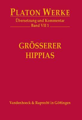 VII 1 Grosserer Hippias: Ubersetzung und Kommentar von Ernst Heitsch (Platon Werke) (German Edition)