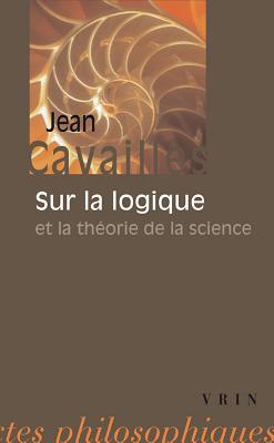Jean Cavailles: Sur La Logique Et La Theorie de la Science (Bibliothèque Des Textes Philosophiques - Poche) (French Edition)