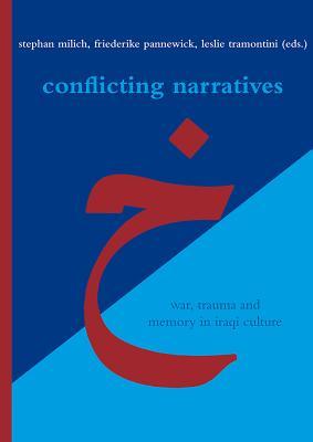 Conflicting Narratives: War, Trauma and Memory in Iraqi Culture (Literaturen im Kontext. Arabisch - Persisch - Turkisch)