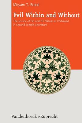 Evil Within and Without: The Source of Sin and Its Nature as Portrayed in Second Temple Literature (Journal of Ancient Judaism. Supplements)