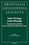 Arabic Theology, Arabic Philosophy: From the Many to the One: Essays in Celebration of Richard M. Frank (Orientalia Lovaniensia Analecta)