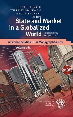 State and Market in a Globalized World: Transatlantic Perspectives (American Studies - A Monograph)