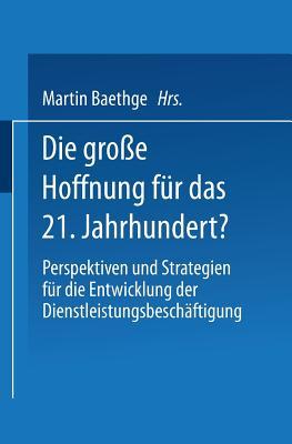Die große Hoffnung für das 21. Jahrhundert?: Perspektiven und Strategien für die Entwicklung der Dienstleistungsbeschäftigung