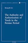 The Authority and Authorization of Torah in the Persian Period (Contributions to Biblical Exegesis and Theology)