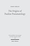 The Origins of Pauline Pneumatology: The Eschatological Bestowal of the Spirit Upon Gentiles in Judaism and in the Early Development of Paul's ... Untersuchungen Zum Neuen Testament 2.Reihe) The Origins of Pauline Pneumatology: The Eschatological Bestowal of the Spirit Upon Gentiles in Judaism and in the Early Development of Paul's ... Untersuchungen Zum Neuen Testament 2.Reihe)