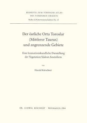 Der Ostliche Orta Toroslar, Mittlerer Taurus Und Angrenzende Gebiete: Eine formationskundliche darstellung der Vegetation sudost-anatoliens (Tubinger Atlas Des Vorderen Orients) (German Edition)