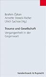 Trauma Und Gesellschaft: Vergangenheit in Der Gegenwart (Schriften Z.deutschen U.internation. Personlichkeits-u.immaterialguterr.) (German Edition)