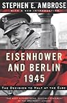 Eisenhower and Berlin, 1945: The Decision to Halt at the Elbe (Norton Essays in American History)