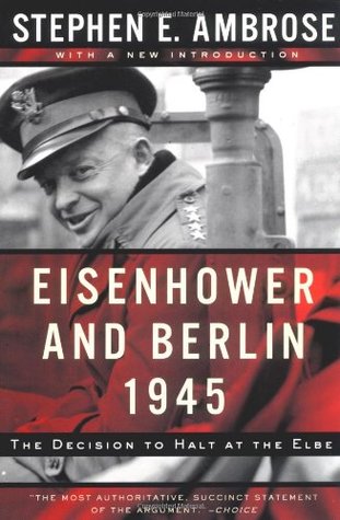 Eisenhower and Berlin, 1945: The Decision to Halt at the Elbe (Norton Essays in American History)
