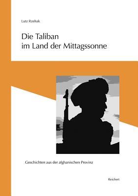 Die Taliban im Land der Mittagssonne: Geschichten aus der afghanischen Provinz. Erinnerungen und Notizen von Abdurrahman Pahwal (Erinnerungen an Zentralasien) (German Edition)
