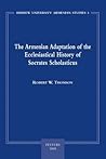 The Armenian Adaptation of the Ecclesiastical History of Socrates Scholasticus: Translation of the Armenian Text and Commentary (Hebrew University Armenian Studies)
