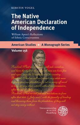 The Native American Declaration of Independence: William Apess's Reflections of Ethnic Consciousness (American Studies - A Monograph)