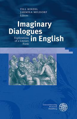 Imaginary Dialogues in English: Explorations of a Literary Form (Germanisch-Romanische Monatsschrift. Beihefte)