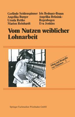 Vom Nutzen weiblicher Lohnarbeit (Alltag und Biografie, 3) (German Edition)