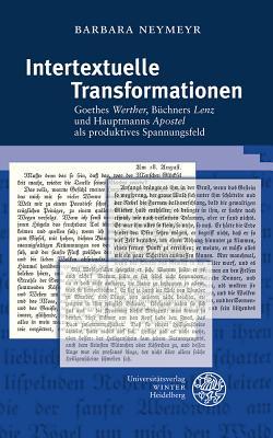 Intertextuelle Transformationen: Goethes 'Werther', B|chners 'Lenz' und Hauptmanns 'Apostel' als produktives Spannungsfeld (Beitrage zur Neueren Literaturgeschichte) (German Edition)