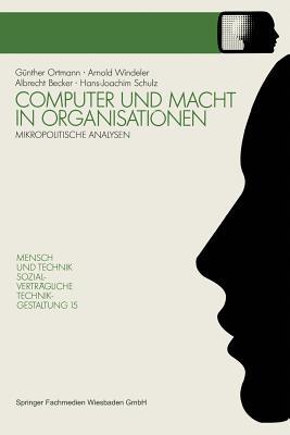 Computer und Macht in Organisationen: Mikropolitische Analysen (Sozialverträgliche Technikgestaltung, Hauptreihe) (German Edition)
