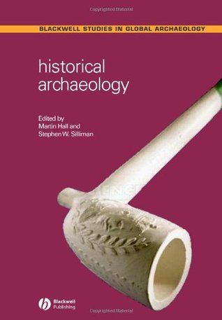Historical Archaeology (Wiley Blackwell Studies in Global Archaeology)