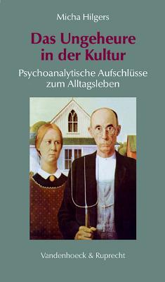 Das Ungeheure in der Kultur: Psychoanalytische Aufschlusse zum Alltagsleben (SAMMLUNG VANDENHOECK) (Hypomnemata) (German Edition)