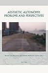 Aesthetic Autonomy: Problems and Perspectivess (Groningen Studies in Cultural Change) Aesthetic Autonomy: Problems and Perspectivess (Groningen Studies in Cultural Change)