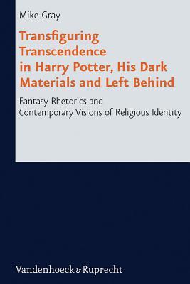 Transfiguring Transcendence in Harry Potter, His Dark Materials and Left Behind: Fantasy Rhetorics and Contemporary Visions of Religious Identity (Research in Contemporary Religion)