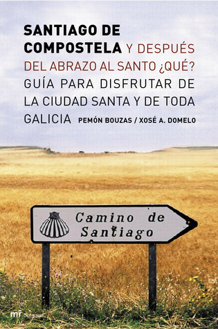 Santiago de Compostela y después de abrazar al santo ¿qué?