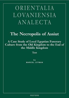 The Necropolis of Assiut, 2-Volume Set: A Case Study of Local Egyptian Funerary Culture from the Old Kingdom to the End of the Middle Kingdom (Orientalia Lovaniensia Analecta)