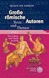 Grosse Romische Autoren: Von Lukrez Und Catull Zu Ovid (Heidelberger Studienhefte Zur Altertumswissenschaft) (German Edition)