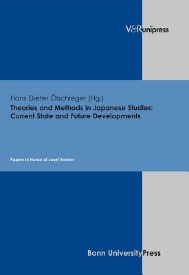 Theories and Methods in Japanese Studies: Current State and Future Developments: Papers in Honor of Josef Kreiner (German Edition)