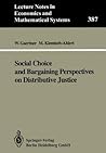 Social Choice and Bargaining Perspectives on Distributive Justice (Lecture Notes in Economics and Mathematical Systems, 387)