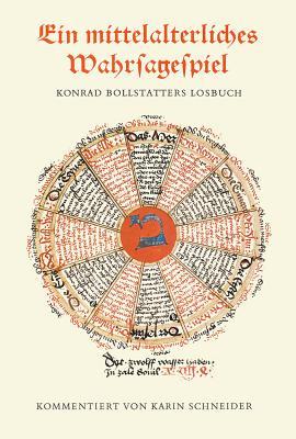 Ein mittelalterliches Wahrsagespiel: Konrad Bollstatters Losbuch in CGM 312 der Bayerischen Staatsbibliothek (German Edition)