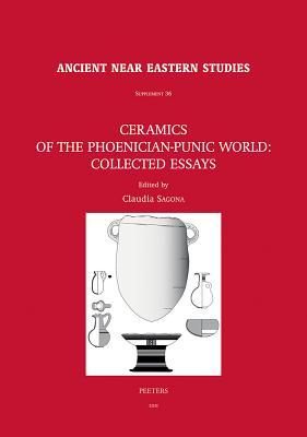 Ceramics of the Phoenician-Punic World. Collected Essays (Ancient Near Eastern Studies Supplement Series)