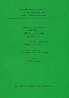 Horasan Zur Timuridenzeit Nach Dem Tarih-e Hafez-e Abru Verf. 817-823 H. Des Nurallah 'abdallah B. Lutfallah Al-hvafi Genannt Hafez-e Abru: 2. ... Atlas Des Vorderen Orients) (German Edition)