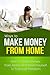 Make Money From Home - How To Make Money From Home And Head Y... by Rebecca Reid