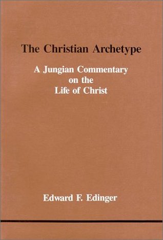 The Christian Archetype: A Jungian Commentary on the Life of Christ (Studies in Jungian Psychology by Jungian Analysts, 28)