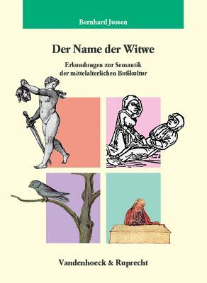 Der Name Der Witwe: Erkundungen Zur Semantik Der Mittelalterlichen Busskultur (Kritische Studien Zur Geschichtswissenschaft)