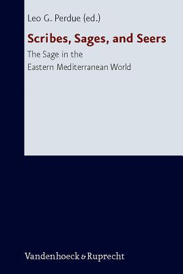 Scribes, Sages, and Seers: The Sage in the Eastern Mediterranean World (Forschungen Zur Religion Und Literatur Des Alten Und Neuen T)