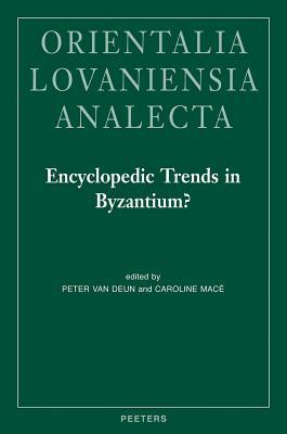 Encyclopedic Trends in Byzantium?: Proceedings of the International Conference held in Leuven, 6-8 May 2009