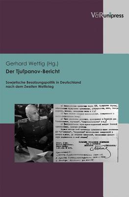 Der tjul'panov-bericht: Sowjetische besatzungspolitik in Deutschland nach dem zweiten weltkrieg (Berichte und studien, 63) (German Edition)