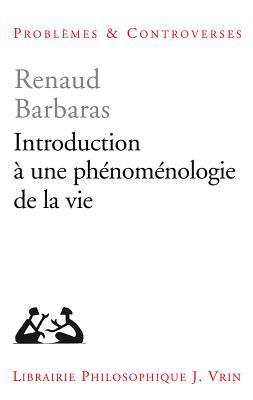 Introduction a Une Phenomenologie De La Vie (Problèmes & Controverses)