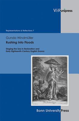Rushing Into Floods: Staging the Sea in Restoration and Early Eighteenth-Century English Drama (Representations & Reflections: Studies in Anglophone Literatures and Cultures, 7)