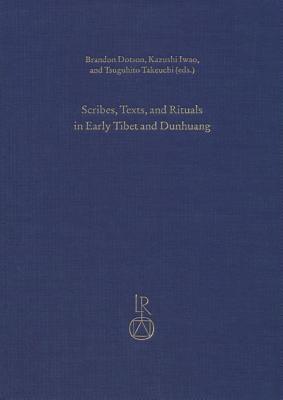 Scribes, Texts, and Rituals in Early Tibet and Dunhuang: Proceedings of the Third Old Tibetan Studies Panel held at the Seminar of the International ... 2010 (Contributions to Tibetan Studies)