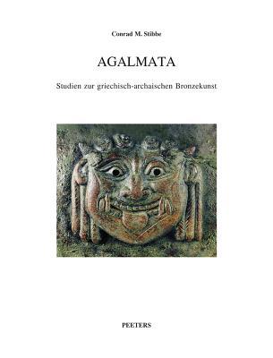 Agalmata. Studien zur griechisch-archaischen Bronzekunst. Die Aufsatze zur griechisch-archaischen Bronzekunst von Conrad M. Stibbe wurden zu seinem ... M (Babesch Supplementa)