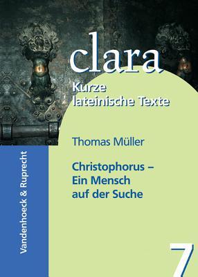 Christophorus - Ein Mensch auf der Suche: clara. Kurze lateinische Texte (Freiarbeit Mit Religionsunterricht Praktisch) (German Edition)