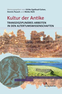 Kultur der Antike: Transdisziplinäres Arbeiten in den Altertumswissenschaften (German Edition)