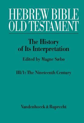 Hebrew Bible / Old Testament. The History of Its Interpretation: Volume III: From Modernism to Post-Modernism (The Nineteenth and Twentieth ... -- a Century of Modernism and Historicism