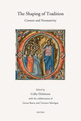 The Shaping of Tradition: Context and Normativity (Annua Nuntia Lovaniensia)