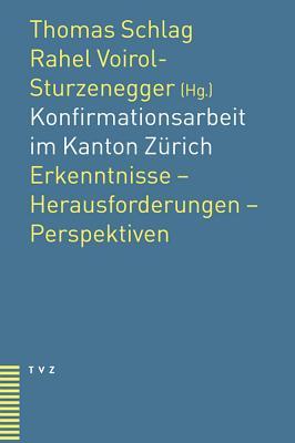Konfirmationsarbeit Im Kanton Zurich: Erkenntnisse - Herausforderungen - Perspektiven (German Edition)