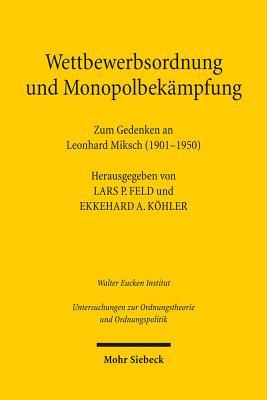 Wettbewerb und Monopolbekämpfung: Zum Gedenken an Leonhard Miksch (1901-1950) (Untersuchungen Zur Ordnungstheorie Und Ordnungspolitik) (German Edition)