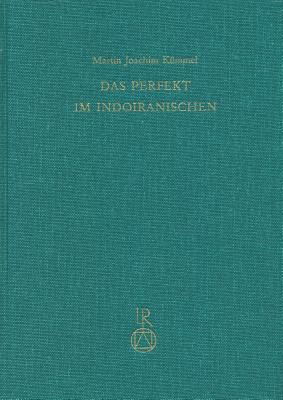 Das Perfekt Im Indoiranischen: Eine Untersuchung Der Form Und Funktion Einer Ererbten Kategorie Des Verbums Und Ihrer Weiterentwicklung in Den Altiranischen Sprachen (German Edition)