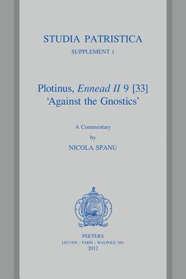 Plotinus, Ennead II 9 [33] 'Against the Gnostics': A Commentary (Studia Patristica Supplements) (English and Greek Edition)